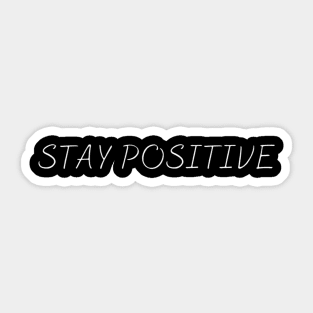 Stay Positive Emotional inspired Lovely New Generation Inspiration Open Minded Man's & Woman's Sticker